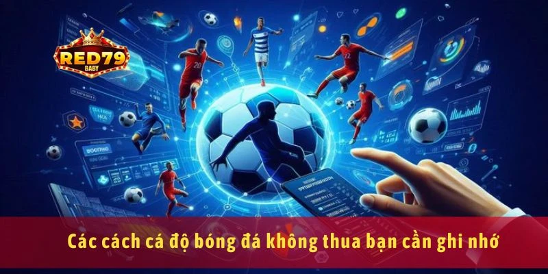 Các cách cá độ bóng đá không thua bạn cần ghi nhớ