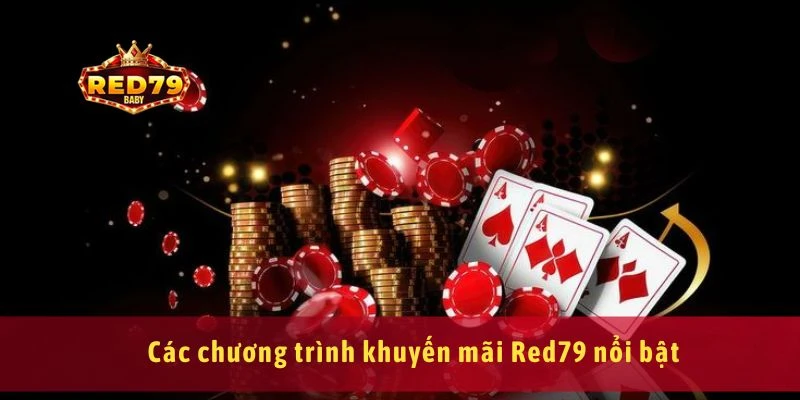 Khuyến Mãi Red79 Mới Nhất Ưu Đãi Nạp Đầu, Hoàn Trả Hot 1 Các chương trình khuyến mãi Red79 nổi bật