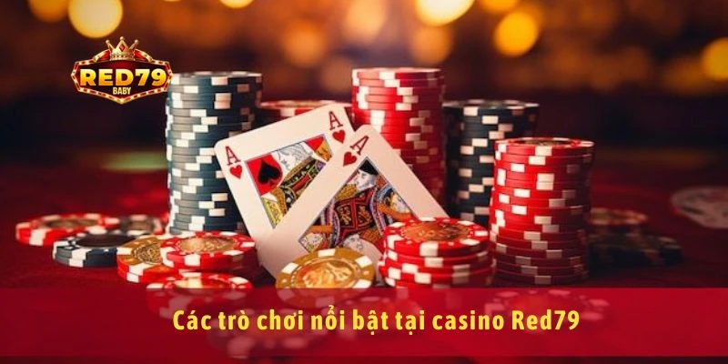 Casino Red79 Trải Nghiệm Sòng Bài Online Đỉnh Cao Châu Á 1 Các trò chơi nổi bật tại casino Red79