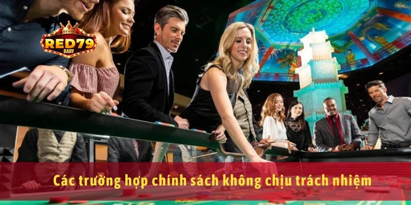Miễn Trừ Trách Nhiệm Red79 Hiểu Đúng Vai Trò Của Nhà Cái 2 Các trường hợp chính sách không chịu trách nhiệm