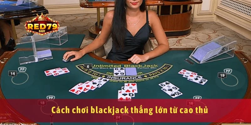 Cách Chơi Blackjack Và Những Mẹo Thắng Trong Cá Cược 4 Cách chơi blackjack thắng lớn từ cao thủ
