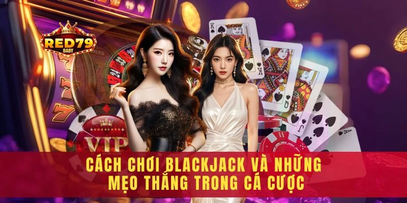 cách chơi blackjack