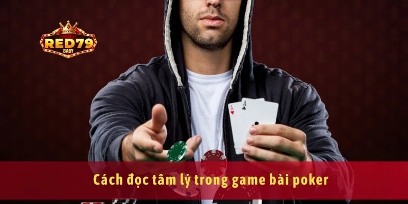 Game Bài Poker Chiến Thuật Chơi Và Cách Đọc Tâm Lý Đối Thủ 4 Cách đọc tâm lý trong game bài poker