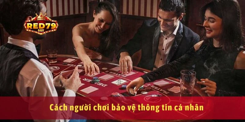 Chính Sách Bảo Mật Red79 Bảo Vệ Thông Tin Người Chơi 3 Cách người chơi bảo vệ thông tin cá nhân