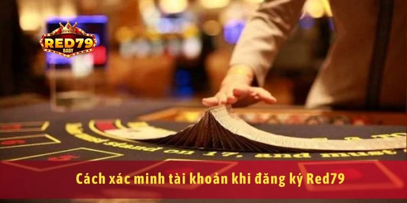 Hướng Dẫn Đăng Ký Red79 An Toàn, Nhanh Chóng Trong 1 Phút 3 Cách xác minh tài khoản khi đăng ký Red79