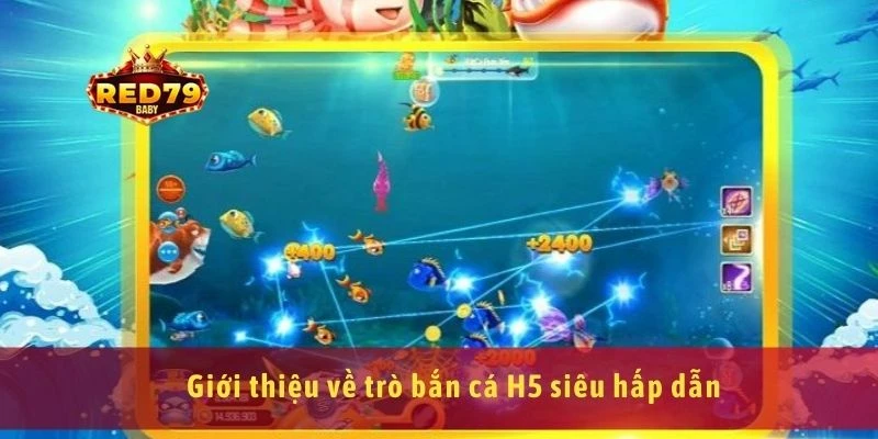 Bắn Cá H5 Game Bắn Cá Trực Tuyến Không Cần Tải Về 2 Giới thiệu về trò bắn cá H5 siêu hấp dẫn