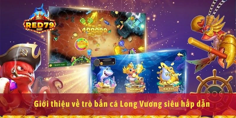 Bắn Cá Long Vương Hướng Dẫn Cách Chơi Và Chiến Thuật Hiệu Quả 2 Giới thiệu về trò bắn cá Long Vương siêu hấp dẫn