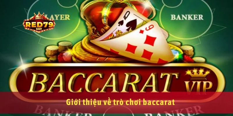 Cách Chơi Baccarat Chuẩn Xác Cho Dân Cá Cược Mới Vào 2 Giới thiệu về trò chơi baccarat