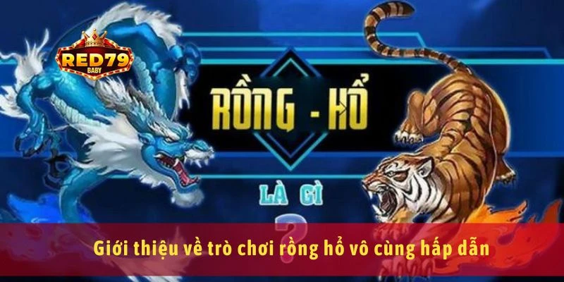 Cách Chơi Rồng Hổ Hiệu Quả Cho Người Mới Bắt Đầu 2025 2 Giới thiệu về trò chơi rồng hổ vô cùng hấp dẫn
