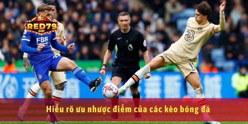 Tổng Hợp Các Kèo Bóng Đá Phổ Biến Nhất Hiện Nay 4 Hiểu rõ ưu nhược điểm của các kèo bóng đá