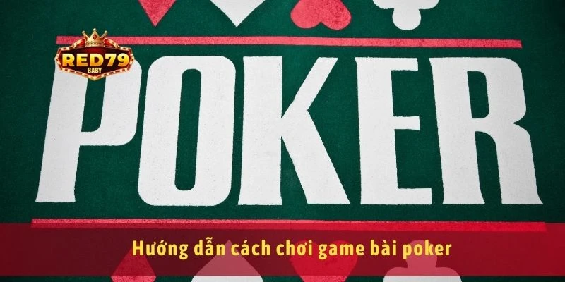 Game Bài Poker Chiến Thuật Chơi Và Cách Đọc Tâm Lý Đối Thủ 2 Hướng dẫn cách chơi game bài poker