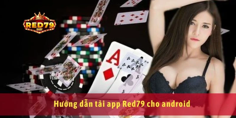 Tải app Red79 chơi game cá cược mọi lúc trên điện thoại 2 Hướng dẫn tải app Red79 cho android