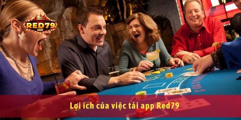 Tải app Red79 chơi game cá cược mọi lúc trên điện thoại 1 Lợi ích của việc tải app Red79