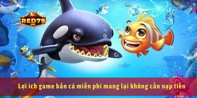 Game Bắn Cá Miễn Phí Trải Nghiệm Giải Trí Và Săn Xu Cực Đã 3 Lợi ích game bắn cá miễn phí mang lại không cần nạp tiền