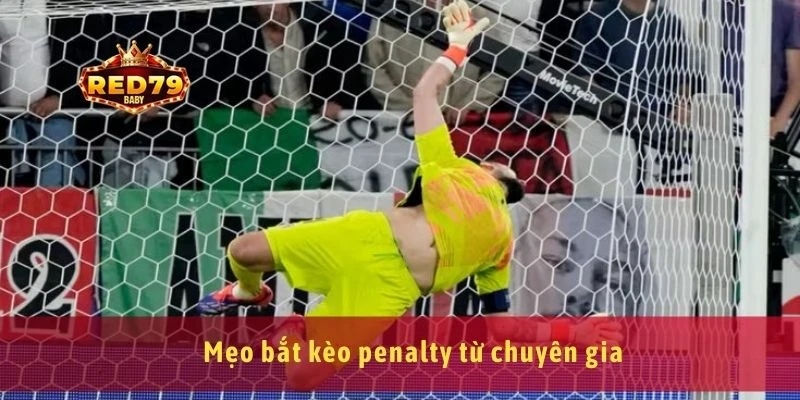 Mẹo bắt kèo penalty từ chuyên gia