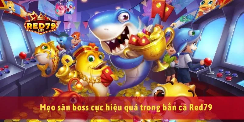Bắn Cá Red79 Game Đổi Thưởng Hấp Dẫn, Chơi Là Ghiền Ngay 3 Mẹo săn boss cực hiệu quả trong bắn cá Red79