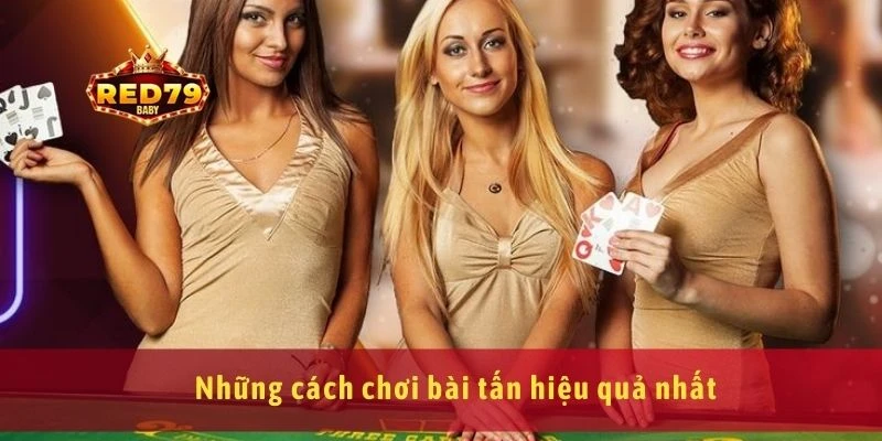 Những cách chơi bài tấn hiệu quả nhất