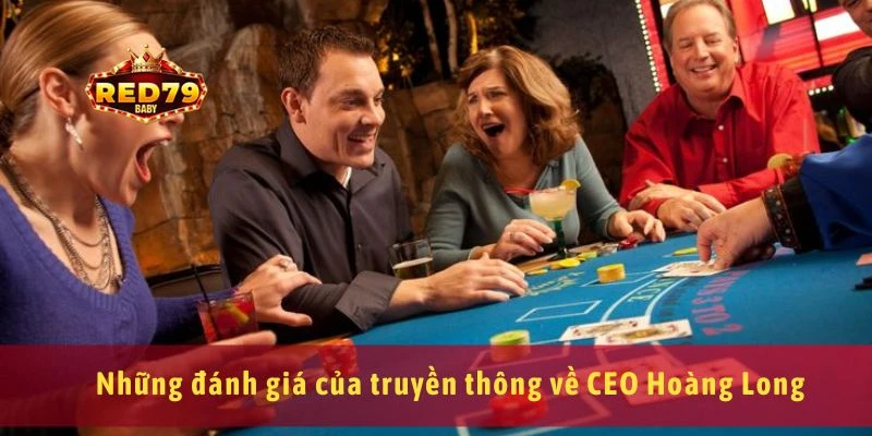 CEO Hoàng Long – Người Đứng Sau Thương Hiệu Red79 Là Ai? 4 Những đánh giá của truyền thông về CEO Hoàng Long