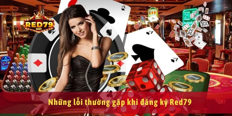 Hướng Dẫn Đăng Ký Red79 An Toàn, Nhanh Chóng Trong 1 Phút 4 Những lỗi thường gặp khi đăng ký Red79